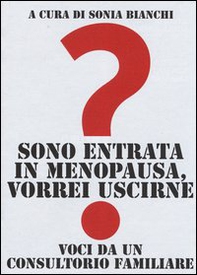 Sono entrata in menopausa, vorrei uscirne. Voci da un consultorio familiare - Librerie.coop