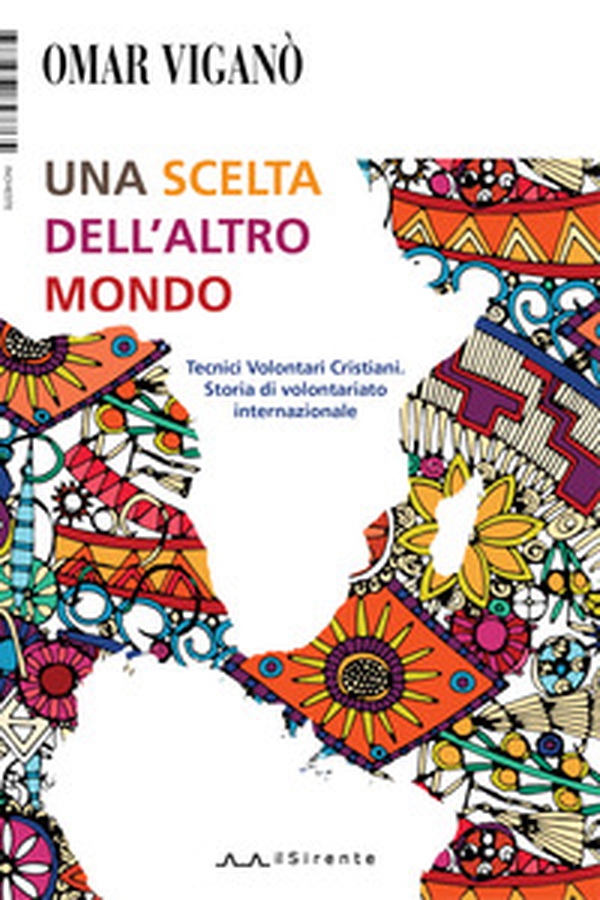 Una scelta dell'altro mondo. Tecnici Volontari Cristiani. Storia di volontariato internazionale - Librerie.coop Una scelta dell'altro mondo. Tecnici Volontari Cristiani. Storia di volontariato internazionale - Librerie.coop