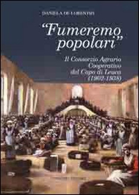Fumeremo popolari. Il consorzio agrario cooperativo del capo di Leuca (1902-1938) - Librerie.coop Fumeremo popolari. Il consorzio agrario cooperativo del capo di Leuca (1902-1938) - Librerie.coop