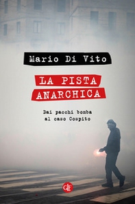 La pista anarchica. Dai pacchi bomba al caso Cospito - Librerie.coop