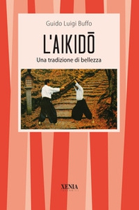 L'aikido. Una tradizione di bellezza - Librerie.coop
