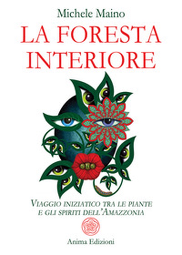 La foresta interiore. Viaggio iniziatico tra le piante e gli spiriti dell'Amazzonia - Librerie.coop La foresta interiore. Viaggio iniziatico tra le piante e gli spiriti dell'Amazzonia - Librerie.coop