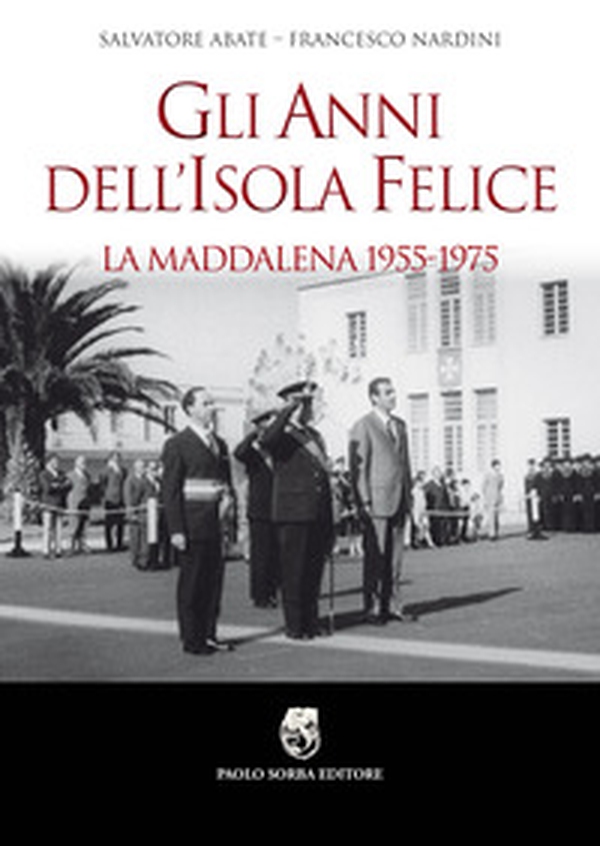 Gli anni dell'isola felice. La Maddalena 1955-1975 - Librerie.coop Gli anni dell'isola felice. La Maddalena 1955-1975 - Librerie.coop