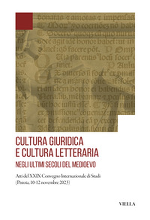 Cultura giuridica e cultura letteraria negli ultimi secoli del Medioevo. Atti del XXIX Convegno Internazionale di Studi (Pistoia, 10-12 novembre 2023) - Librerie.coop