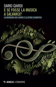 E se fosse la musica a salvarci? La memoria dei suoni e la sfida climatica - Librerie.coop