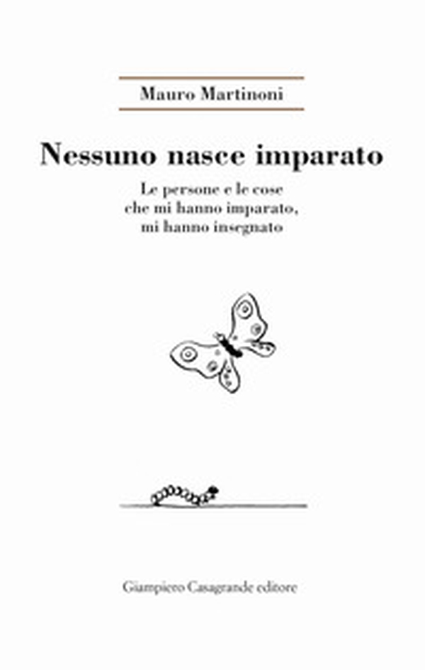 Nessuno nasce imparato. Le persone e le cose che mi hanno imparato, mi hanno insegnato - Librerie.coop Nessuno nasce imparato. Le persone e le cose che mi hanno imparato, mi hanno insegnato - Librerie.coop