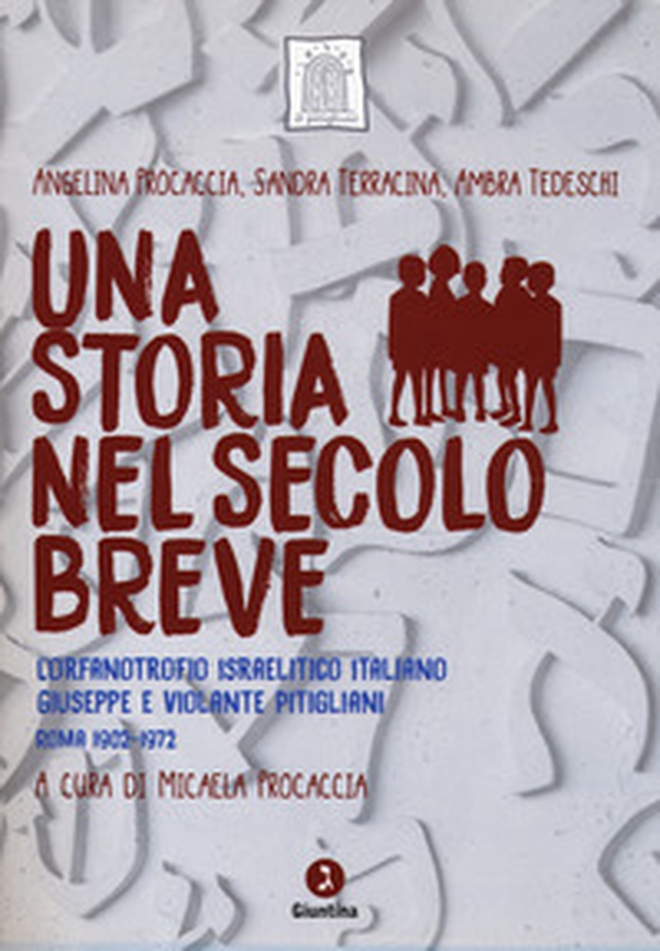 Una storia nel secolo breve. L'orfanotrofio israelitico italiano Giuseppe e Violante Pitigliani (Roma 1902-1972) - Librerie.coop Una storia nel secolo breve. L'orfanotrofio israelitico italiano Giuseppe e Violante Pitigliani (Roma 1902-1972) - Librerie.coop