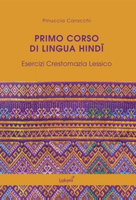 Primo corso di lingua hindi. Esercizi. Crestomazia. Lessico - Librerie.coop