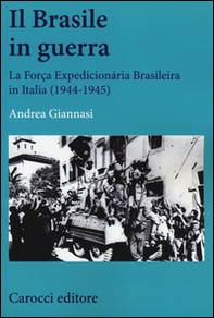 Il Brasile in guerra. La Força Expedicionária Brasileira in Italia (1944-1945) - Librerie.coop Il Brasile in guerra. La Força Expedicionária Brasileira in Italia (1944-1945) - Librerie.coop