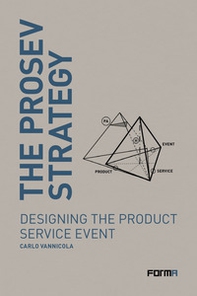 The prosev strategy. Designing the product service event - Librerie.coop The prosev strategy. Designing the product service event - Librerie.coop