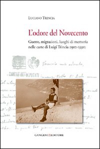 L'odore del Novecento. Guerre, migrazioni, luoghi di memoria nelle carte di Luigi Trincia (1912-1990) - Librerie.coop L'odore del Novecento. Guerre, migrazioni, luoghi di memoria nelle carte di Luigi Trincia (1912-1990) - Librerie.coop