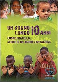 Un sogno lungo 10 anni. Cuore fratello. Storie di un amore contaggioso - Librerie.coop