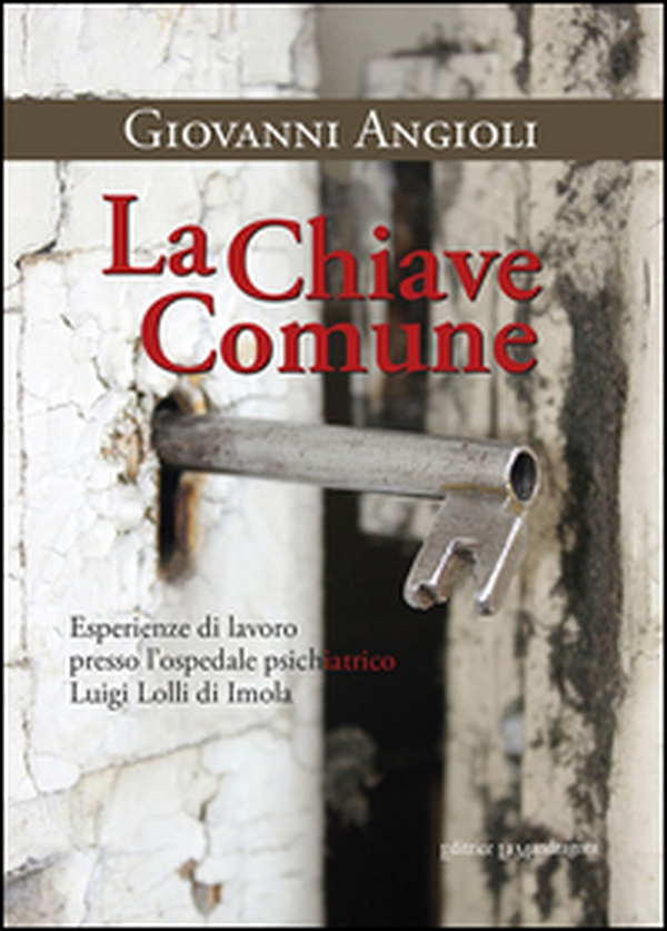La chiave comune. Esperienze di lavoro presso l'ospedale psichiatrico Luigi Lolli di Imola - Librerie.coop La chiave comune. Esperienze di lavoro presso l'ospedale psichiatrico Luigi Lolli di Imola - Librerie.coop