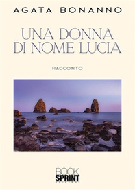 Una donna di nome Lucia - Librerie.coop Una donna di nome Lucia - Librerie.coop