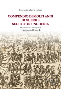 Compendio di molti anni di guerre seguite in Ungheria - Librerie.coop