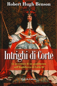 Intrighi di corte. Le avventure di un gentiluomo nell'Inghilterra di Carlo II - Librerie.coop