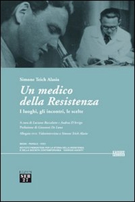 Un medico della Resistenza. I luoghi, gli incontri, le scelte - Librerie.coop