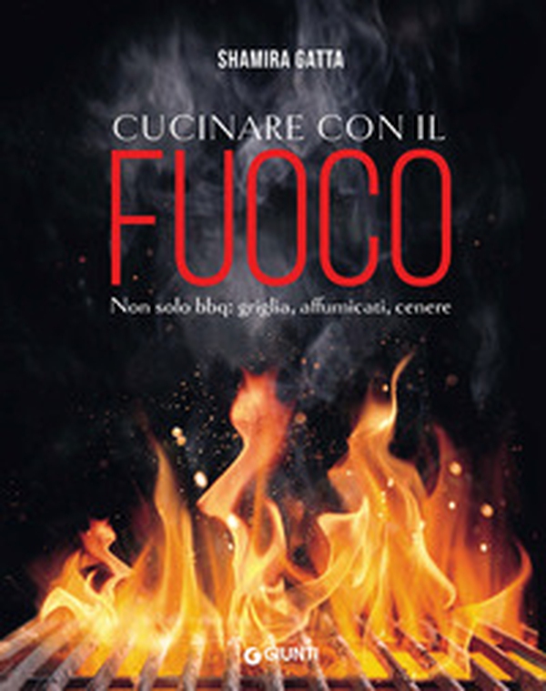 Cucinare con il fuoco. Non solo bbq: griglia, affumicati, cenere - Librerie.coop Cucinare con il fuoco. Non solo bbq: griglia, affumicati, cenere - Librerie.coop