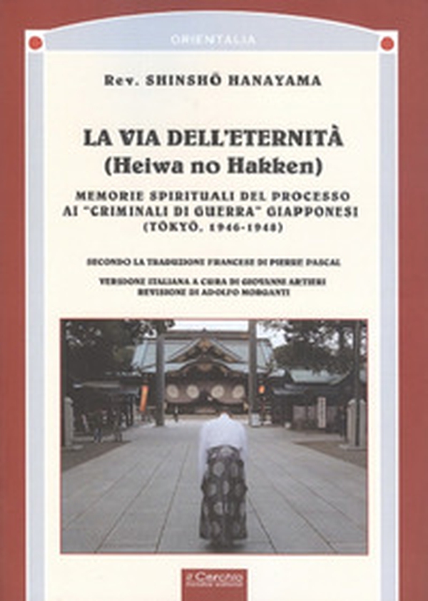 La via dell'eternità. Memorie spirituali del processo ai «crimini di guerra» giapponesi (Tokio, 1945-1948) - Librerie.coop La via dell'eternità. Memorie spirituali del processo ai «crimini di guerra» giapponesi (Tokio, 1945-1948) - Librerie.coop