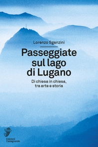 Passeggiate sul lago di Lugano. Di chiesa in chiesa, tra arte e storia - Librerie.coop