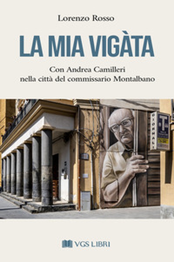 La mia Vigàta. Con Andrea Camilleri nella città del commissario Montalbano - Librerie.coop La mia Vigàta. Con Andrea Camilleri nella città del commissario Montalbano - Librerie.coop