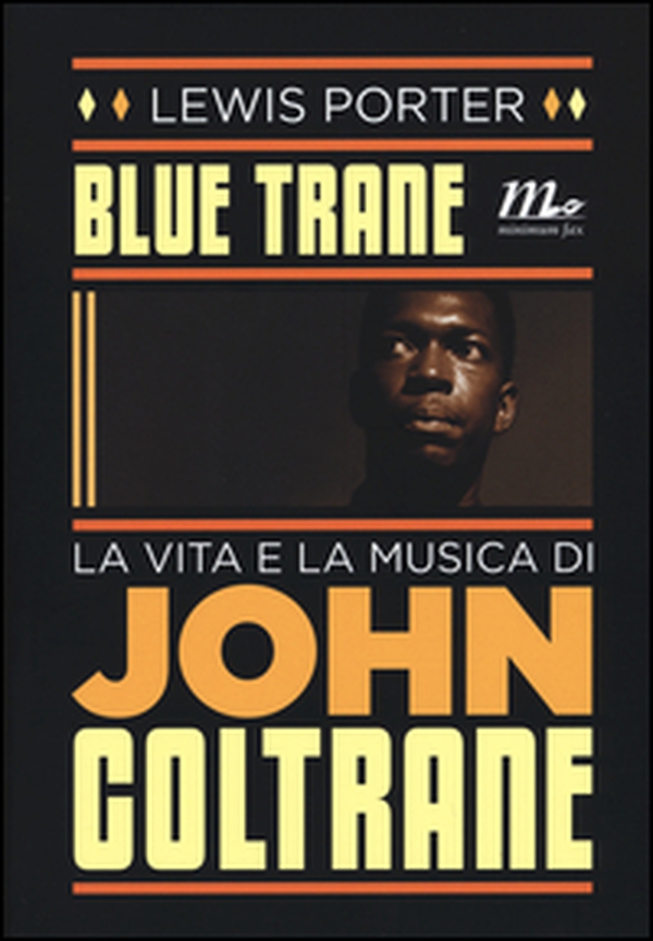 Blue Trane. La vita e la musica di John Coltrane - Librerie.coop Blue Trane. La vita e la musica di John Coltrane - Librerie.coop