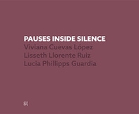 Pauses inside silence. Viviana Cuevas López, Lisseth Lorence Ruiz, Lucia Phillipps Guardia - Librerie.coop