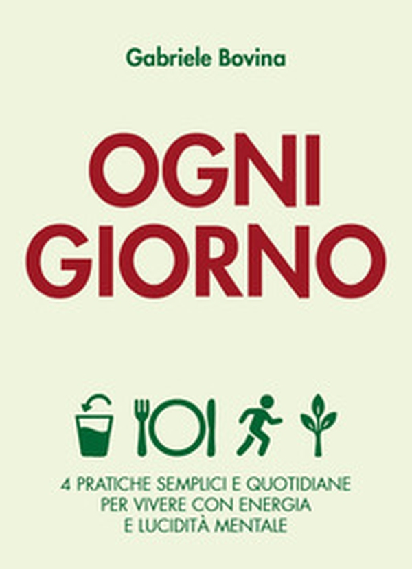 Ogni giorno. 4 pratiche semplici e quotidiane per vivere con energia e lucidità mentale - Librerie.coop Ogni giorno. 4 pratiche semplici e quotidiane per vivere con energia e lucidità mentale - Librerie.coop