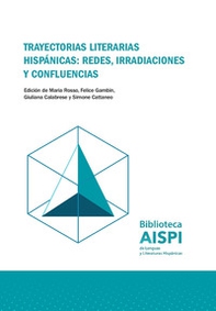 Trayectorias literarias hispánicas: redes, irradiaciones y confluencias - Librerie.coop