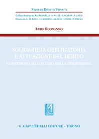 Solidarietà obbligatoria e attuazione del debito. Contributo allo studio della fideiussione - Librerie.coop
