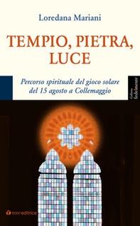 Tempio, pietra, luce. Percorso spirituale del gioco solare del 15 agosto a Collemaggio - Librerie.coop