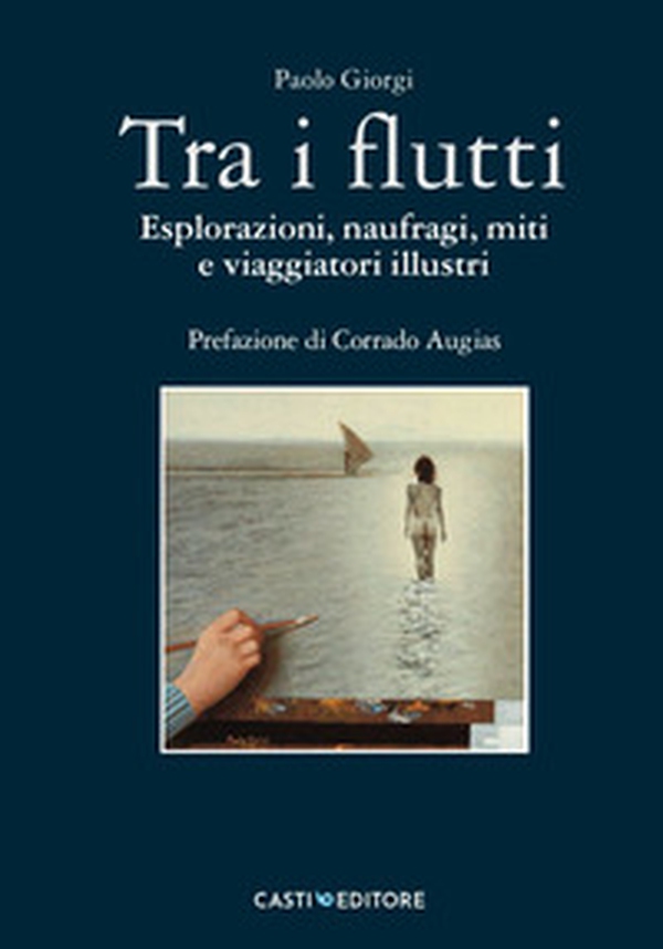 Tra i flutti. Esplorazioni, naufragi, miti e viaggiatori illustri - Librerie.coop Tra i flutti. Esplorazioni, naufragi, miti e viaggiatori illustri - Librerie.coop