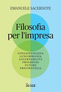 Filosofia per l'impresa. Consapevolezza, lungimiranza, governabilità, progresso, futuro, prestrategia - Librerie.coop Filosofia per l'impresa. Consapevolezza, lungimiranza, governabilità, progresso, futuro, prestrategia - Librerie.coop