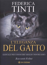 L'eleganza del gatto. Breve manuale per conoscere meglio i nostri amici. Favole feline - Librerie.coop