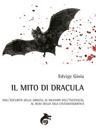 Il mito di Dracula. Dall'oscurità delle origini, ai meandri dell'inconscio al buio della sala cinematografica - Librerie.coop