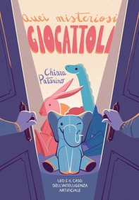 Quei misteriosi giocattoli. Leo e il caso dell'intelligenza artificiale - Librerie.coop