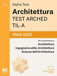 Alpha Test. Architettura. Test arched. TIL-A. 3400 quiz - Librerie.coop