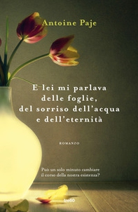 E lei mi parlava delle foglie, del sorriso dell'acqua e dell'eternità - Librerie.coop E lei mi parlava delle foglie, del sorriso dell'acqua e dell'eternità - Librerie.coop