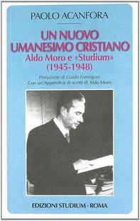 Un nuovo umanesimo cristiano. Aldo Moro e «Studium» (1945-1948) - Librerie.coop