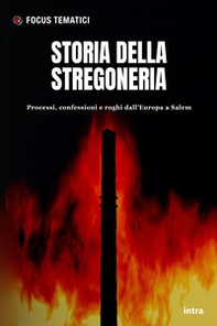 Storia della stregoneria. Processi, confessioni e roghi dall'Europa a Salem - Librerie.coop