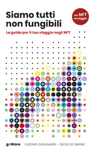 Siamo tutti non fungibili. La guida per il tuo viaggio negli NFT - Librerie.coop Siamo tutti non fungibili. La guida per il tuo viaggio negli NFT - Librerie.coop