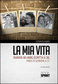 La mia vita durata 90 anni, scritta a 36, finita di scrivere a 37 - Librerie.coop