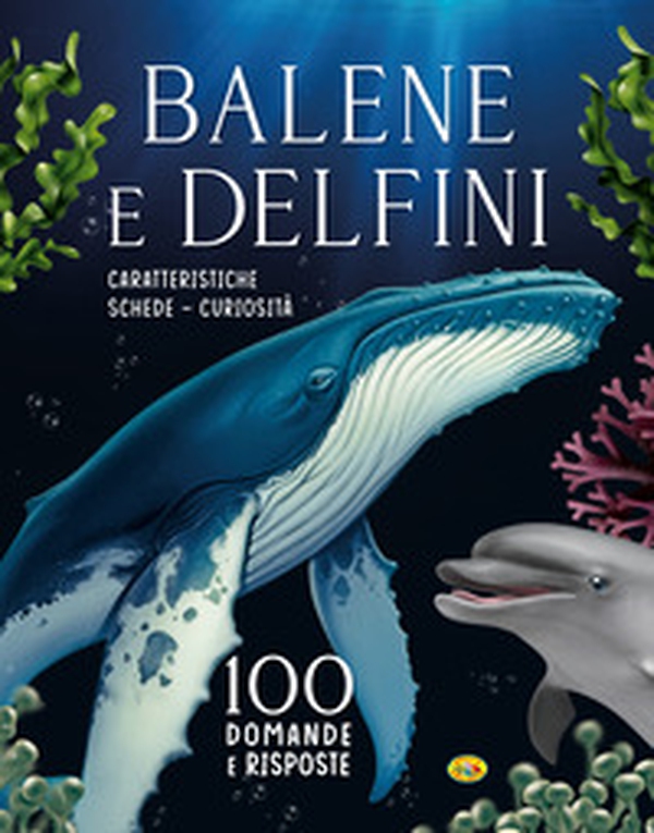 Balene e delfini. 100 domande e risposte - Librerie.coop Balene e delfini. 100 domande e risposte - Librerie.coop