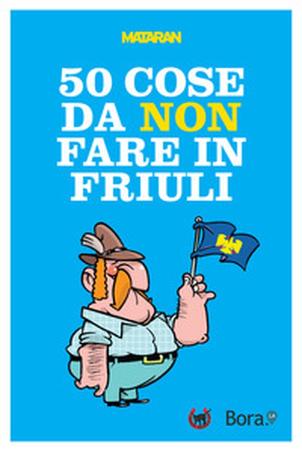 50 cose da non fare in Friuli - Librerie.coop 50 cose da non fare in Friuli - Librerie.coop