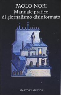 Manuale pratico di giornalismo disinformato - Librerie.coop