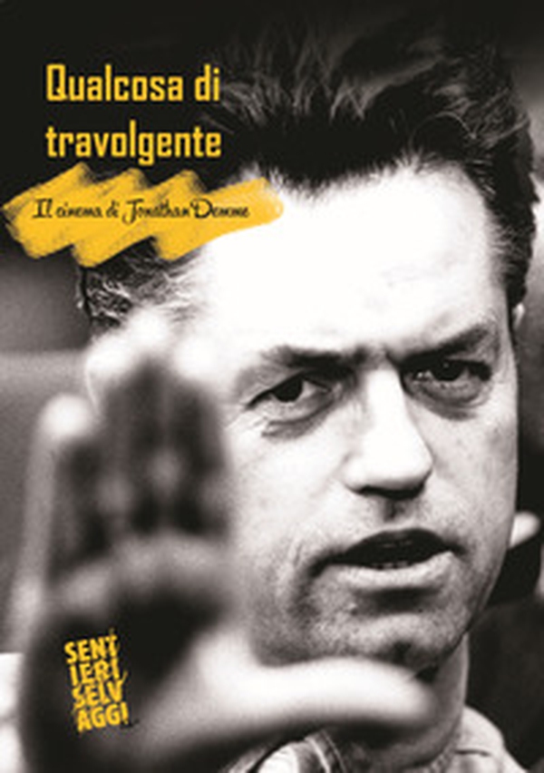 Qualcosa di travolgente. Il cinema di Jonathan Demme - Librerie.coop Qualcosa di travolgente. Il cinema di Jonathan Demme - Librerie.coop