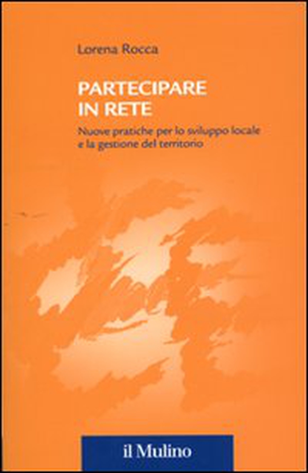 Partecipare in rete. Nuove pratiche per lo sviluppo locale e la gestione del territorio - Librerie.coop Partecipare in rete. Nuove pratiche per lo sviluppo locale e la gestione del territorio - Librerie.coop