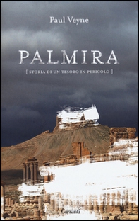 Palmira. Storia di un tesoro in pericolo - Librerie.coop