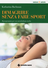 Dimagrire senza fare sport. Il programma per un metabolismo turbo - Librerie.coop