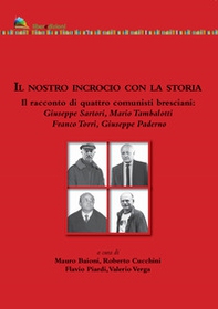 Il nostro incrocio con la storia. Il racconto di quattro comunisti bresciani - Librerie.coop